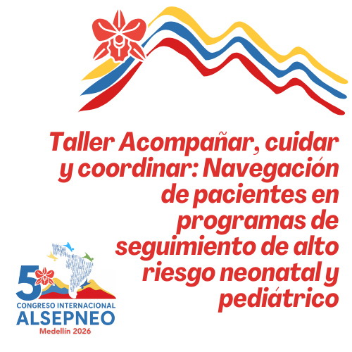 Taller Acompañar, cuidar y coordinar: Navegación de pacientes en programas de seguimiento de alto riesgo neonatal y pediátrico